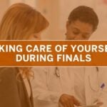 Two people in a consultation setting with an orange overlay reading "Taking Care of Yourself During Finals."